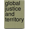 Global Justice and Territory door Cara Nine