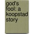 God's Fool: a Koopstad Story