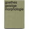 Goethes geistige Morphologie by Rüdiger Görner