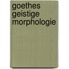 Goethes geistige Morphologie door Rüdiger Görner