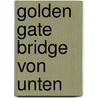 Golden Gate Bridge von unten by Jürgen Ehlers