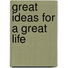 Great Ideas for a Great Life by Joel Fotinos