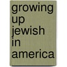 Growing up Jewish in America door Myrna Katz Frommer
