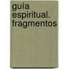 Guía espiritual. Fragmentos by Miguel de Molinos