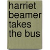 Harriet Beamer Takes the Bus door Joyce Magnin