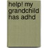 Help! My Grandchild Has Adhd