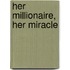 Her Millionaire, Her Miracle