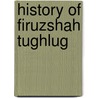 History Of Firuzshah Tughlug door Bamini Banerjee
