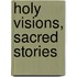 Holy Visions, Sacred Stories