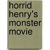 Horrid Henry's Monster Movie door Francesca Simon