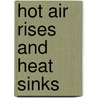 Hot Air Rises And Heat Sinks door Tony Kordyban