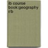 Ib Course Book:Geography R/B