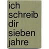 Ich schreib dir sieben Jahre door Liz Balfour