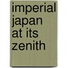 Imperial Japan at Its Zenith door Kenneth J. Ruoff