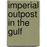Imperial Outpost In The Gulf by Nicholas Stanley-Price