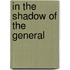 In the Shadow of the General