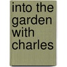 Into The Garden With Charles door Clyde Phillip Wachsberger