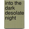 Into the Dark Desolate Night door John Darling