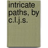 Intricate Paths, By C.L.J.S. door C.L.J. S