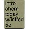Intro Chem Today W/Inf/Cd 5E by Spencer L. Seager