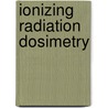 Ionizing Radiation Dosimetry by United States Government
