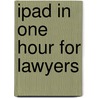 Ipad In One Hour For Lawyers door Tom Mighell