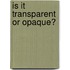 Is It Transparent Or Opaque?
