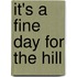 It's A Fine Day For The Hill