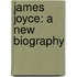 James Joyce: A New Biography