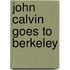 John Calvin Goes to Berkeley