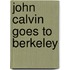 John Calvin Goes to Berkeley