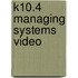 K10.4 Managing Systems Video