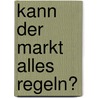 Kann der Markt alles regeln? door Paul Koleczko