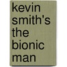 Kevin Smith's The Bionic Man door Kevin Smith