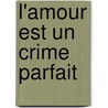 L'amour Est Un Crime Parfait door J.C. Lavie