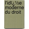 L'Idï¿½E Moderne Du Droit door Alfred Fouill�E