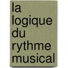 La Logique Du Rythme Musical by Marcetteau C