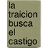 La Traicion Busca El Castigo