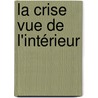 La crise vue de l'intérieur door Laurianne Kaprielian-Barthet