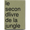 Le Secon Dlivre De La Jungle door Rudyard Kilpling