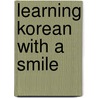 Learning Korean with a Smile door Ms Ah Yu
