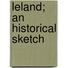 Leland; An Historical Sketch by Joseph [From Old Catalog] Littell