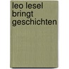 Leo Lesel bringt Geschichten door Alice Köhler