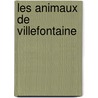 Les Animaux de Villefontaine by Marianne Boulay