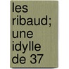 Les Ribaud; Une Idylle de 37 door Ernest Choquette