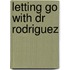 Letting Go with Dr Rodriguez