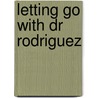 Letting Go with Dr Rodriguez door Fiona Lowe