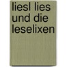 Liesl Lies Und Die Leselixen door Toni Traschitzker