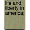 Life and Liberty in America; door Charles Mackay