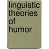 Linguistic Theories Of Humor door Salvatore Attardo